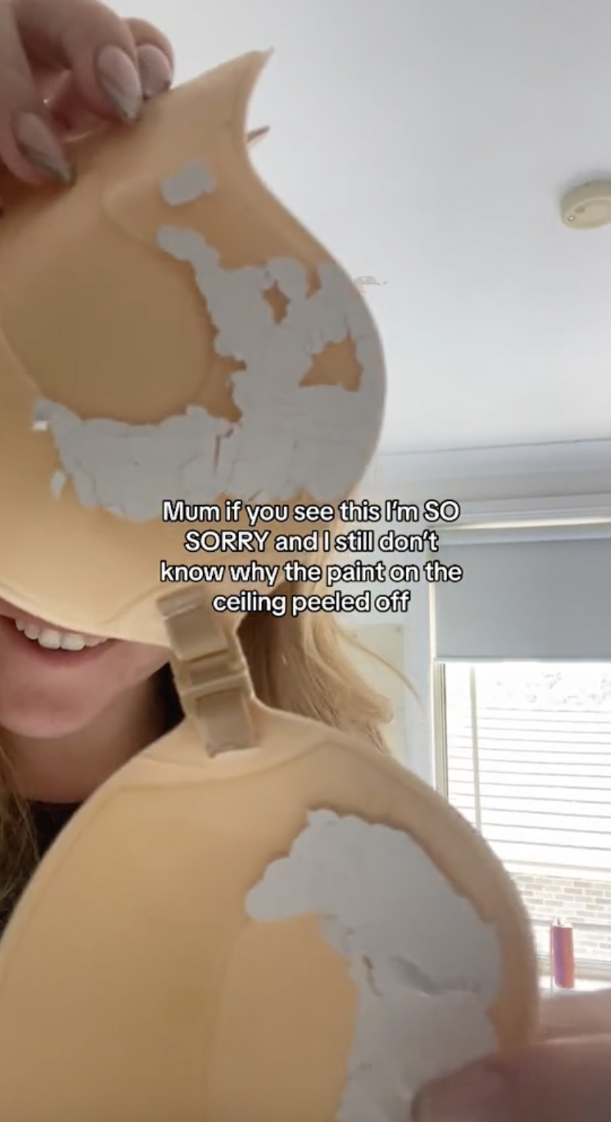 She apologized to her mom after the bra removed layers of paint off her ceiling