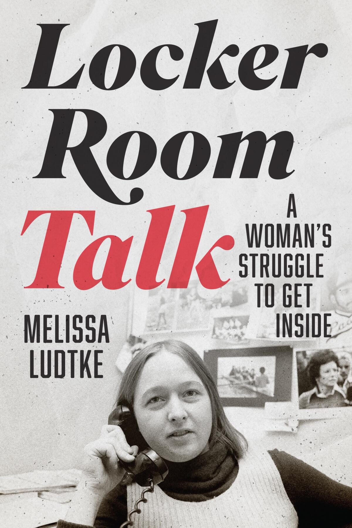 The book cover for "Locker Room Talk" shows a young Melissa Ludtke talking on the phone while working as a reporter