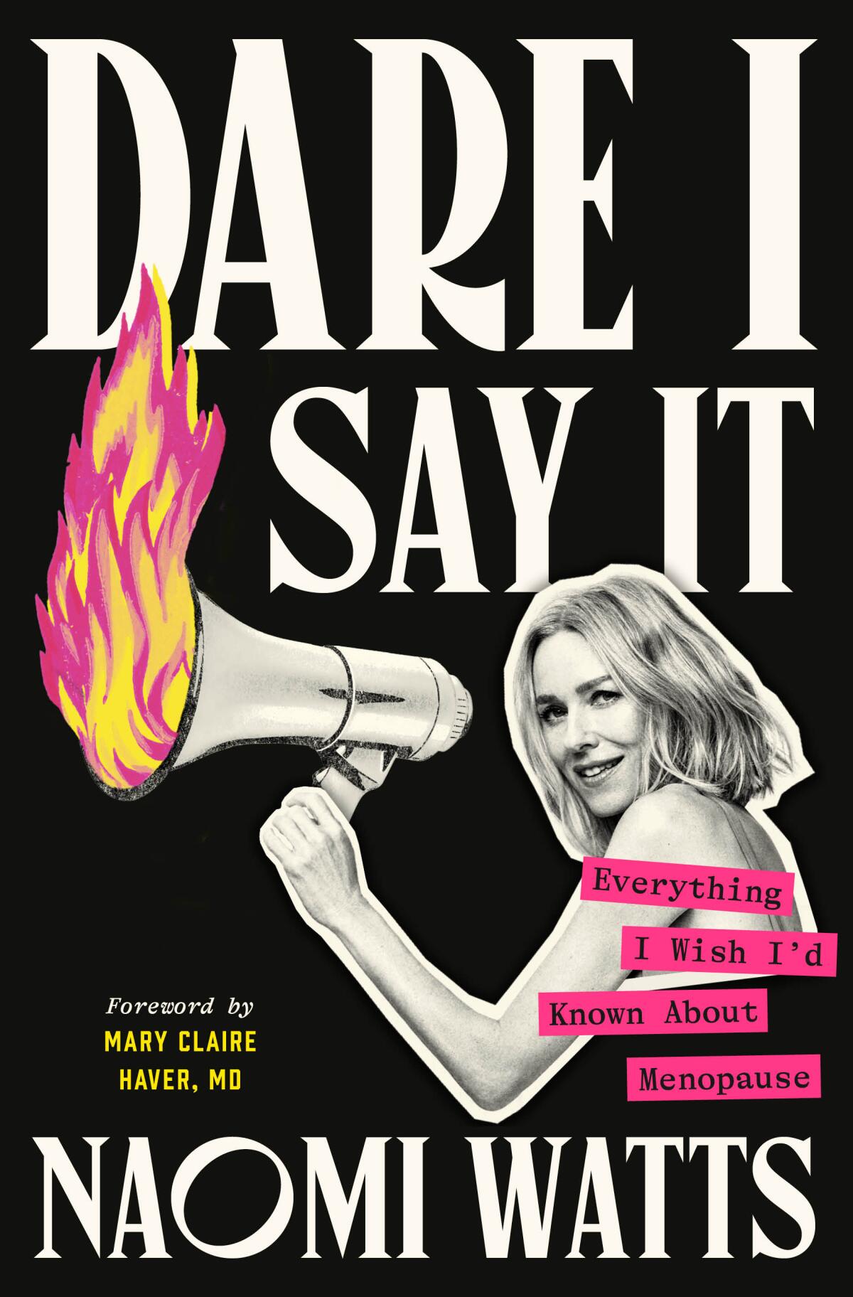 "Dare I Say It: Everything I Wish I'd Known About Menopause" by Naomi Watts