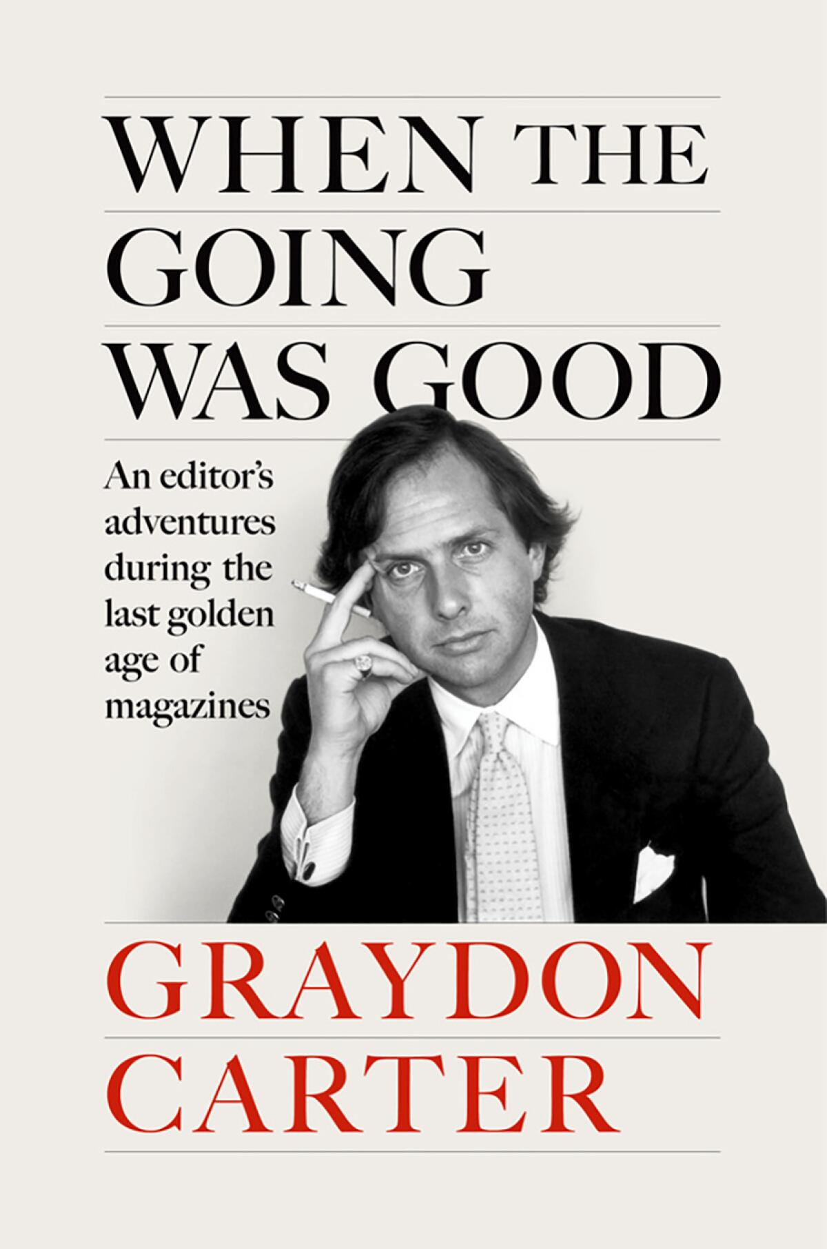 "When the Going Was Good: An Editor's Adventures During the Last Golden Age of Magazines" by Graydon Carter.