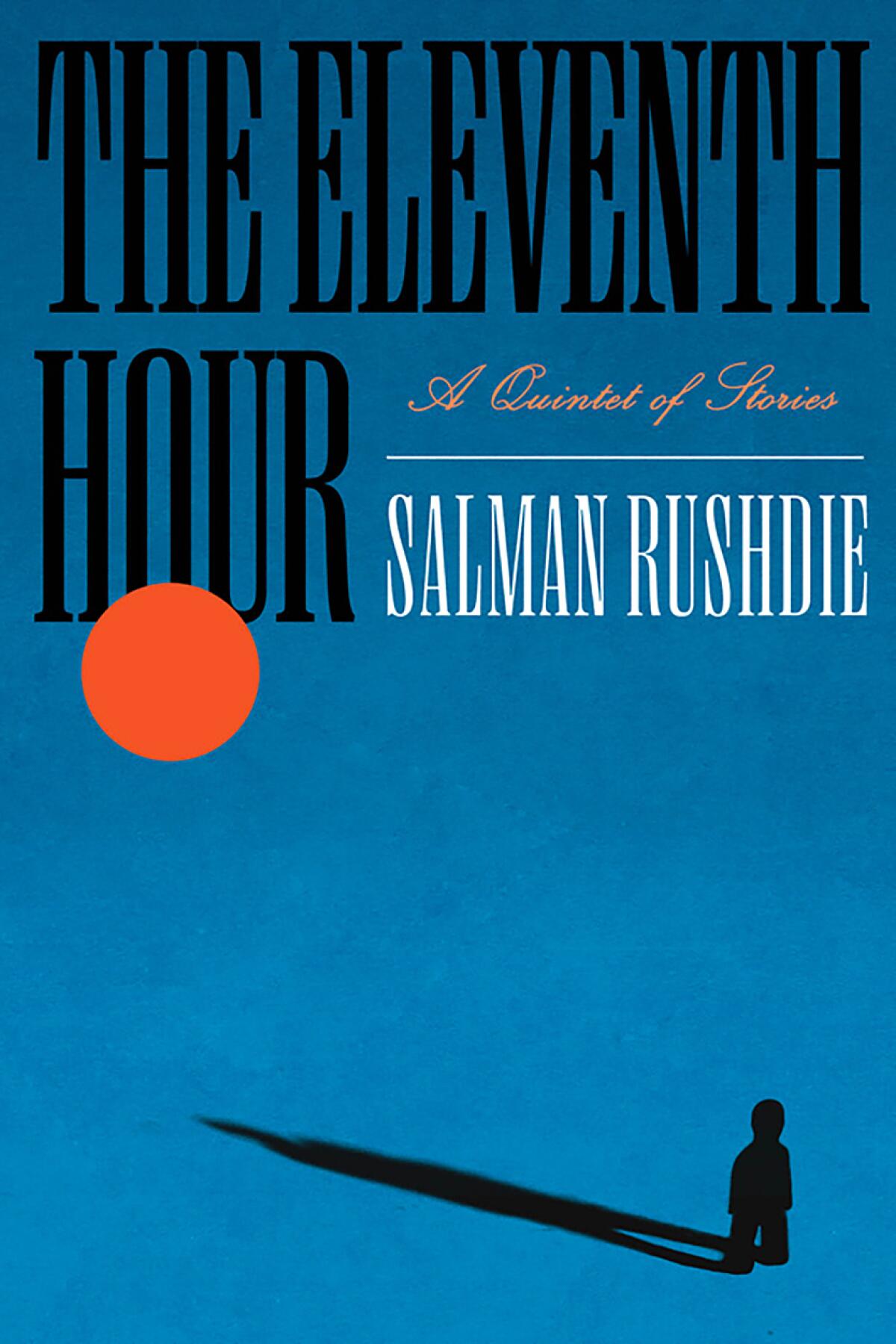 "The Eleventh Hour: A Quintet of Stories" by Salman Rushdie.