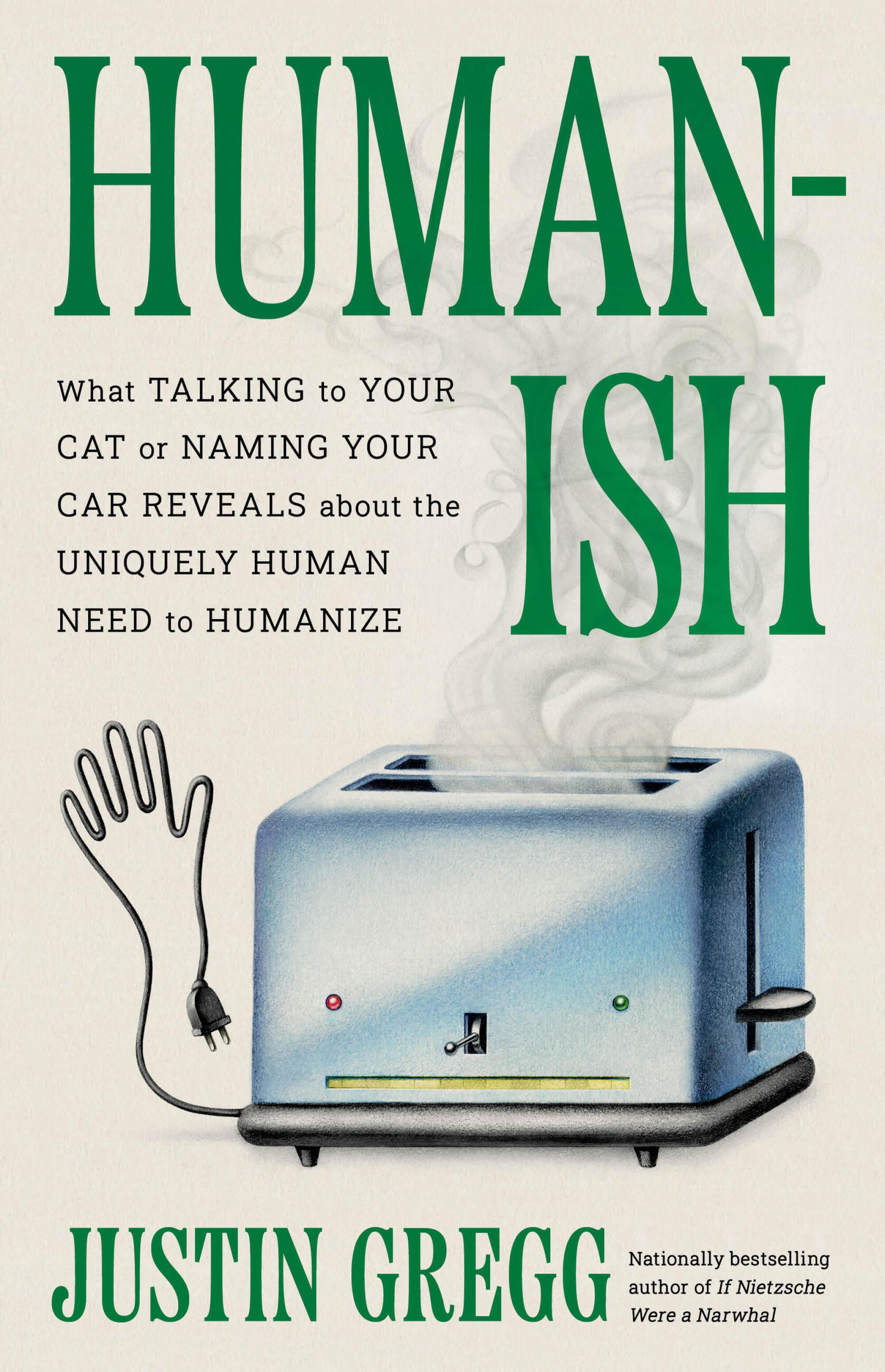"Humanish: What Talking to Your Cat or Naming Your Car Reveals About the Uniquely Human Need to Humanize."