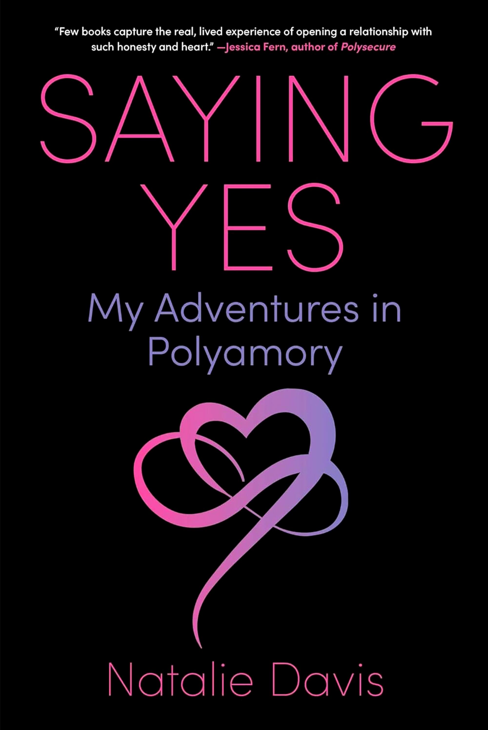 "Saying Yes: My Adventures in Polyamory" by Natalie Davis